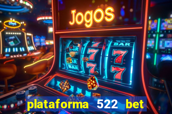 plataforma 522 bet 茅 confi谩vel